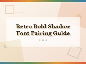 Retro Bold Shadow Font Pairing Guide for Stunning Designs