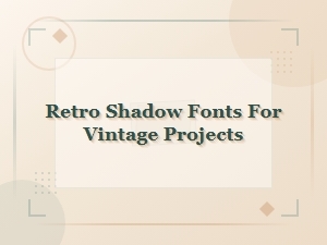 Retro Shadow Fonts for Vintage Design Projects
