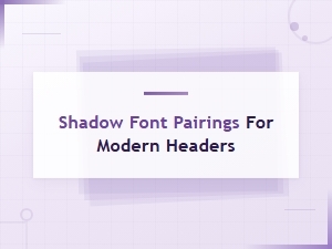 Best Shadow Font Pairings for Modern Header Designs