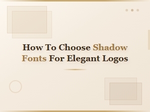 How to Choose Shadow Fonts for Elegant and Professional Logos