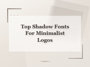 Best Shadow Fonts for Minimalist Logo Design