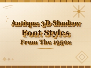 Antique 3d Shadow Font Styles for Vintage Designs