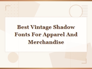 Best Vintage Shadow Fonts for Apparel and Merchandise