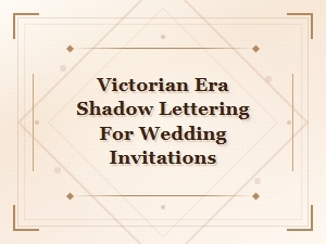 Victorian Era Shadow Lettering for Wedding Invitations